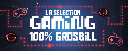 Selection PC Gaming Grosbill